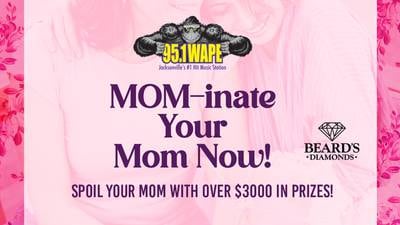 95.1 WAPE wants YOUR MOM-inations!